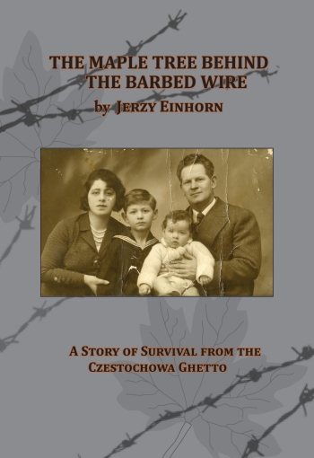 Cover: The Maple Tree Behind The Barbed Wire (A Story of Survival from the Czestochowa Ghetto)